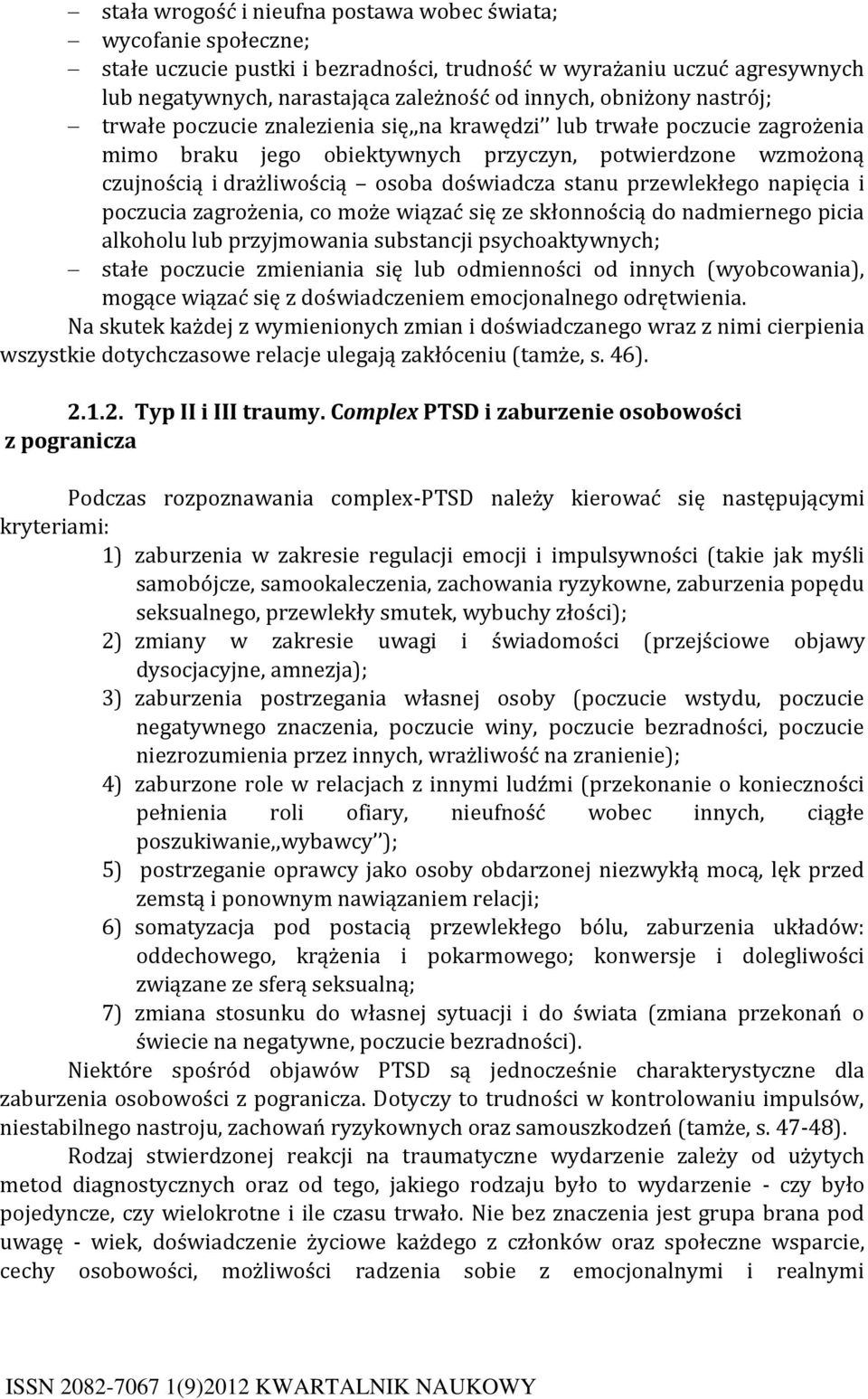 stanu przewlekłego napięcia i poczucia zagrożenia, co może wiązać się ze skłonnością do nadmiernego picia alkoholu lub przyjmowania substancji psychoaktywnych; stałe poczucie zmieniania się lub