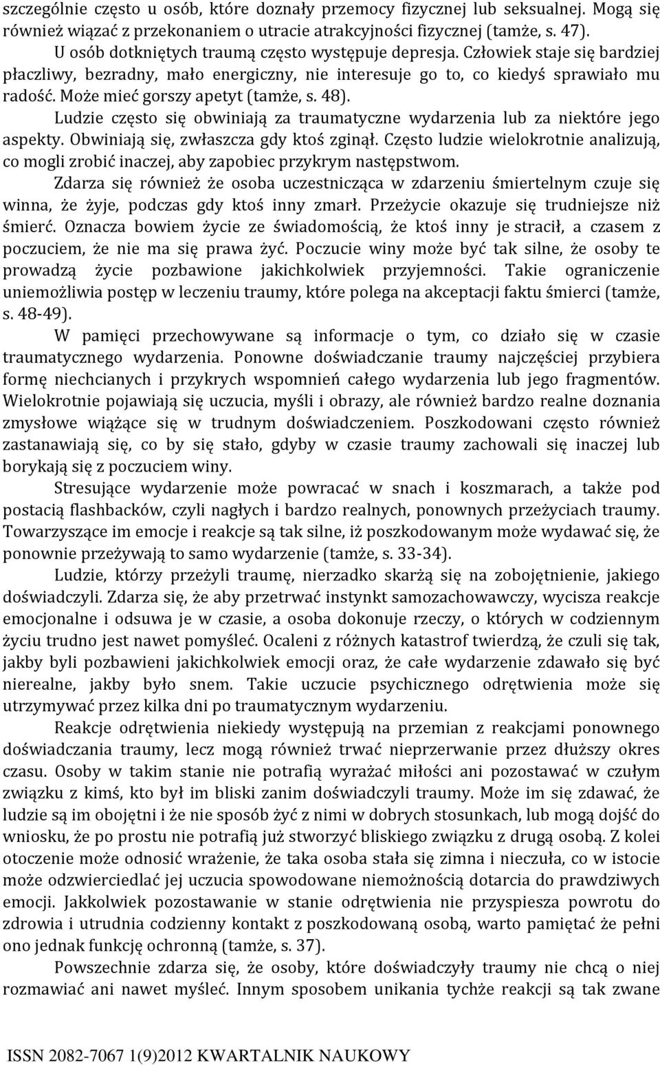 Może mieć gorszy apetyt (tamże, s. 48). Ludzie często się obwiniają za traumatyczne wydarzenia lub za niektóre jego aspekty. Obwiniają się, zwłaszcza gdy ktoś zginął.
