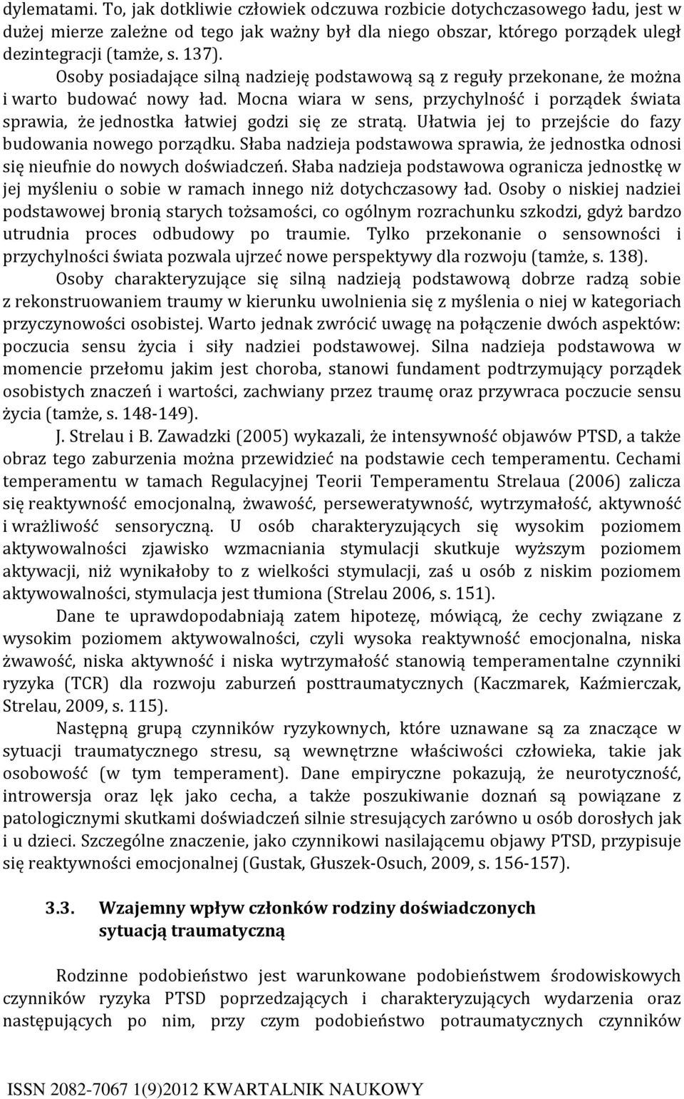 Mocna wiara w sens, przychylność i porządek świata sprawia, że jednostka łatwiej godzi się ze stratą. Ułatwia jej to przejście do fazy budowania nowego porządku.