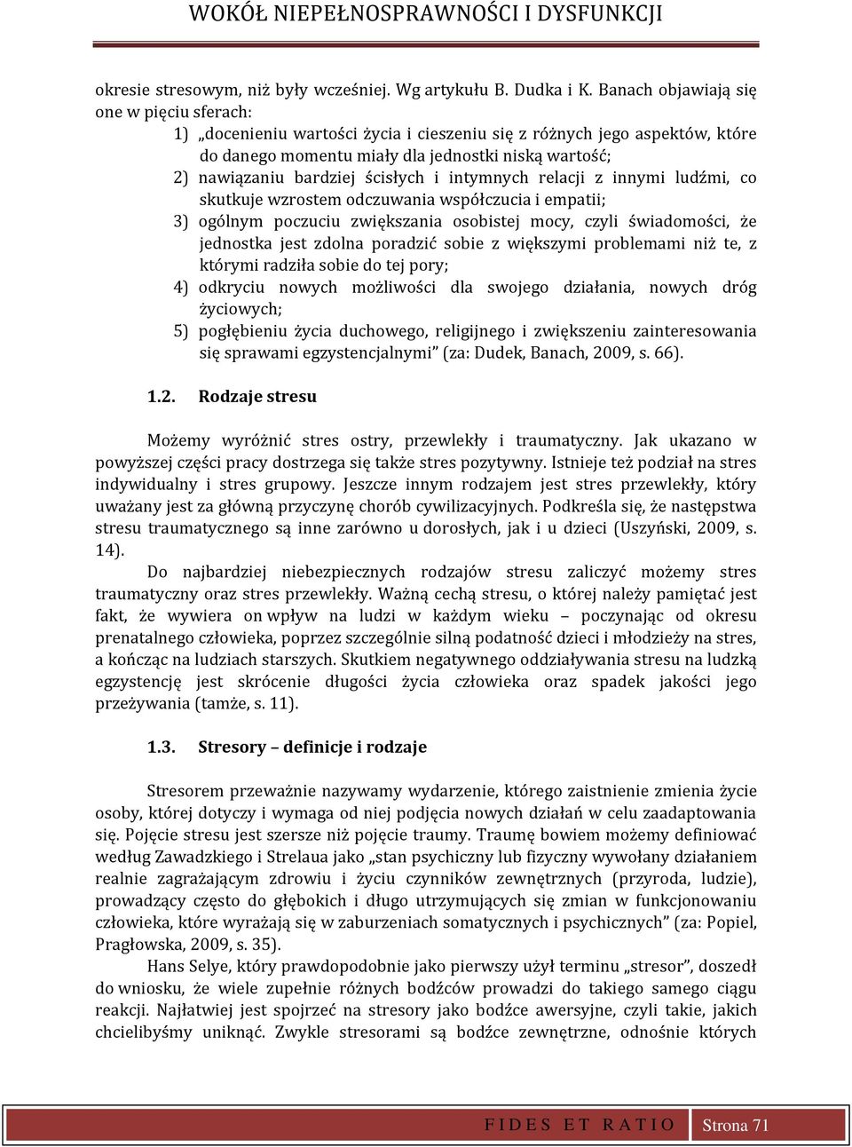 ścisłych i intymnych relacji z innymi ludźmi, co skutkuje wzrostem odczuwania współczucia i empatii; 3) ogólnym poczuciu zwiększania osobistej mocy, czyli świadomości, że jednostka jest zdolna