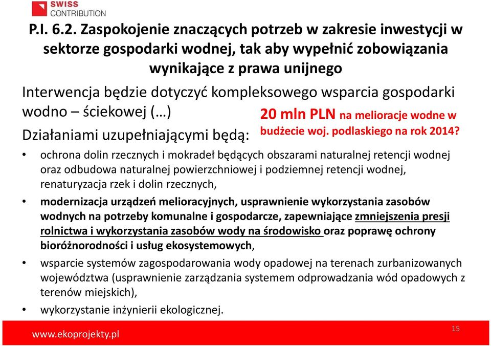 gospodarki wodno ściekowej ( ) 20 mln PLN na melioracje wodne w Działaniami uzupełniającymi będą: budżecie woj. podlaskiego na rok 2014?