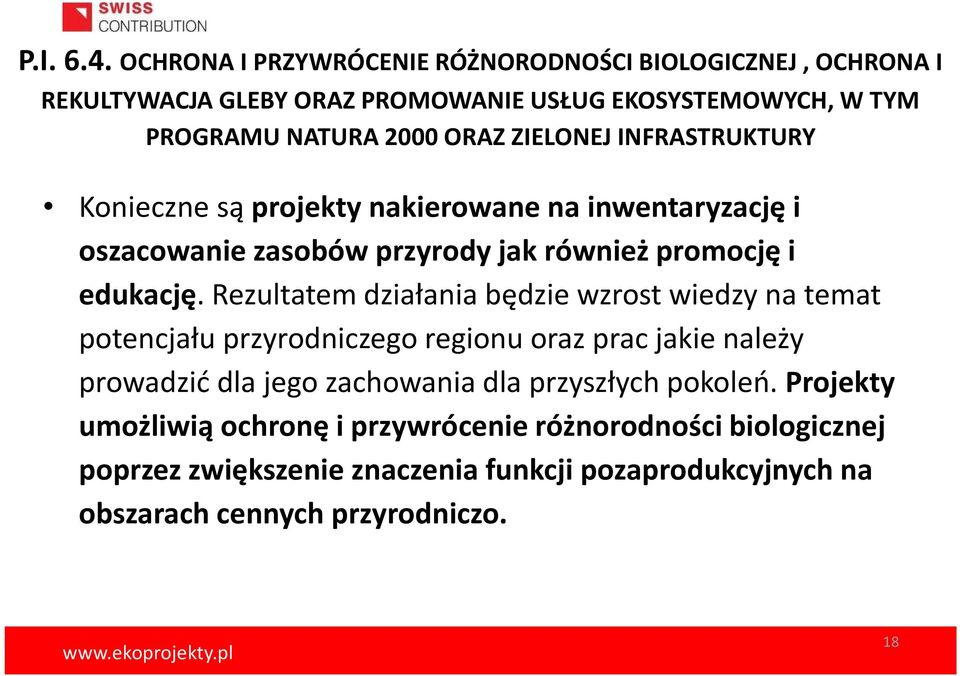 ZIELONEJ INFRASTRUKTURY Konieczne są projekty nakierowane na inwentaryzację i oszacowanie zasobów przyrody jak również promocję i edukację.