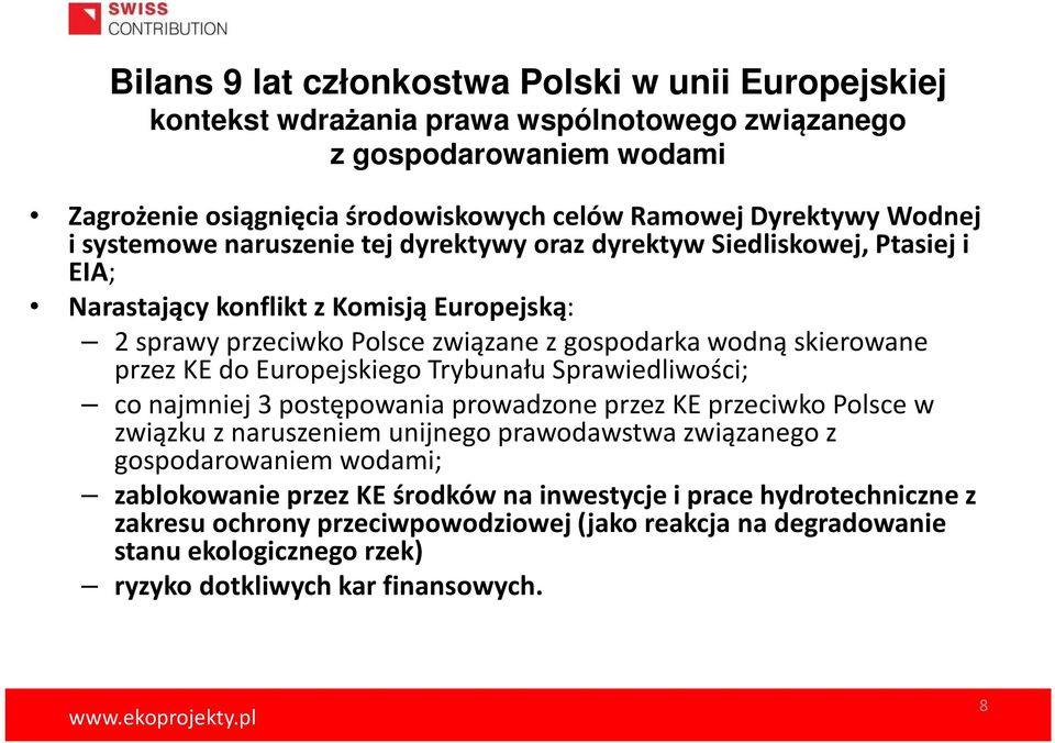 KE do Europejskiego Trybunału Sprawiedliwości; co najmniej 3 postępowania prowadzone przez KE przeciwko Polsce w związku z naruszeniem unijnego prawodawstwa związanego z gospodarowaniem wodami;