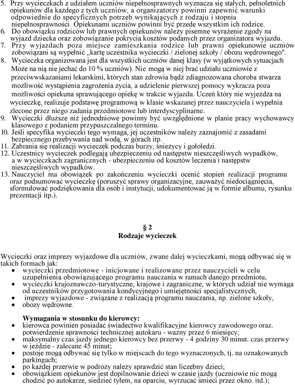 Do obowiązku rodziców lub prawnych opiekunów należy pisemne wyrażenie zgody na wyjazd dziecka oraz zobowiązanie pokrycia kosztów podanych przez organizatora wyjazdu. 7.