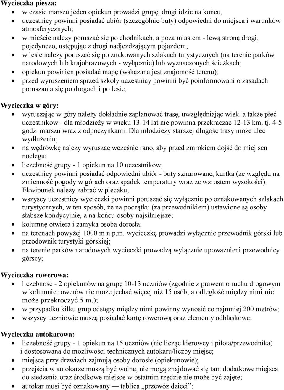 terenie parków narodowych lub krajobrazowych - wyłącznie) lub wyznaczonych ścieżkach; opiekun powinien posiadać mapę (wskazana jest znajomość terenu); przed wyruszeniem sprzed szkoły uczestnicy