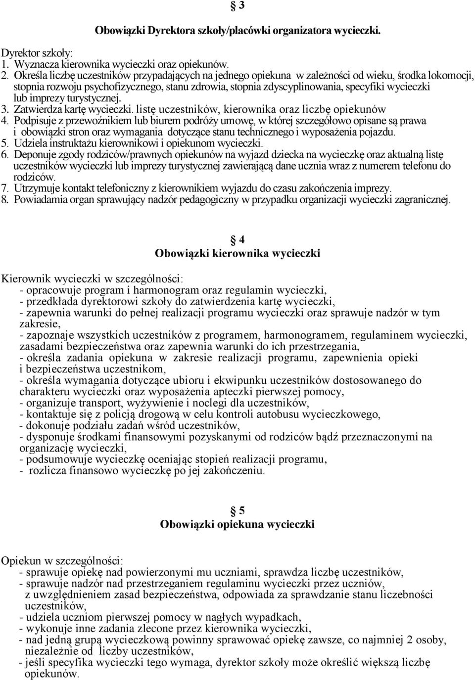 lub imprezy turystycznej. 3. Zatwierdza kartę wycieczki. listę uczestników, kierownika oraz liczbę opiekunów 4.