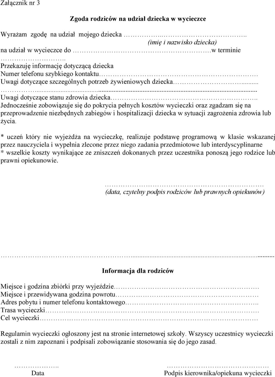 . Jednocześnie zobowiązuje się do pokrycia pełnych kosztów wycieczki oraz zgadzam się na przeprowadzenie niezbędnych zabiegów i hospitalizacji dziecka w sytuacji zagrożenia zdrowia lub życia.