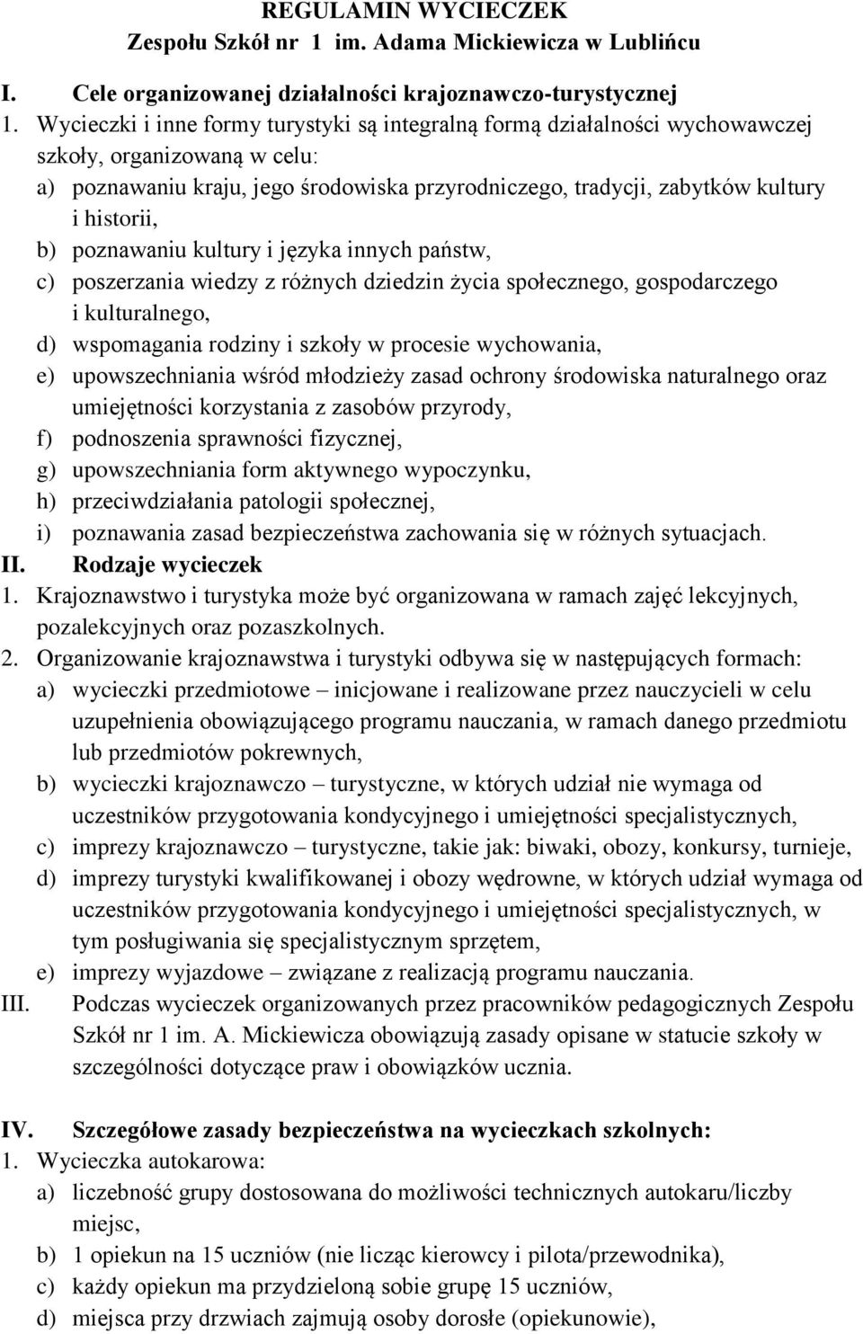 b) poznawaniu kultury i języka innych państw, c) poszerzania wiedzy z różnych dziedzin życia społecznego, gospodarczego i kulturalnego, d) wspomagania rodziny i szkoły w procesie wychowania, e)