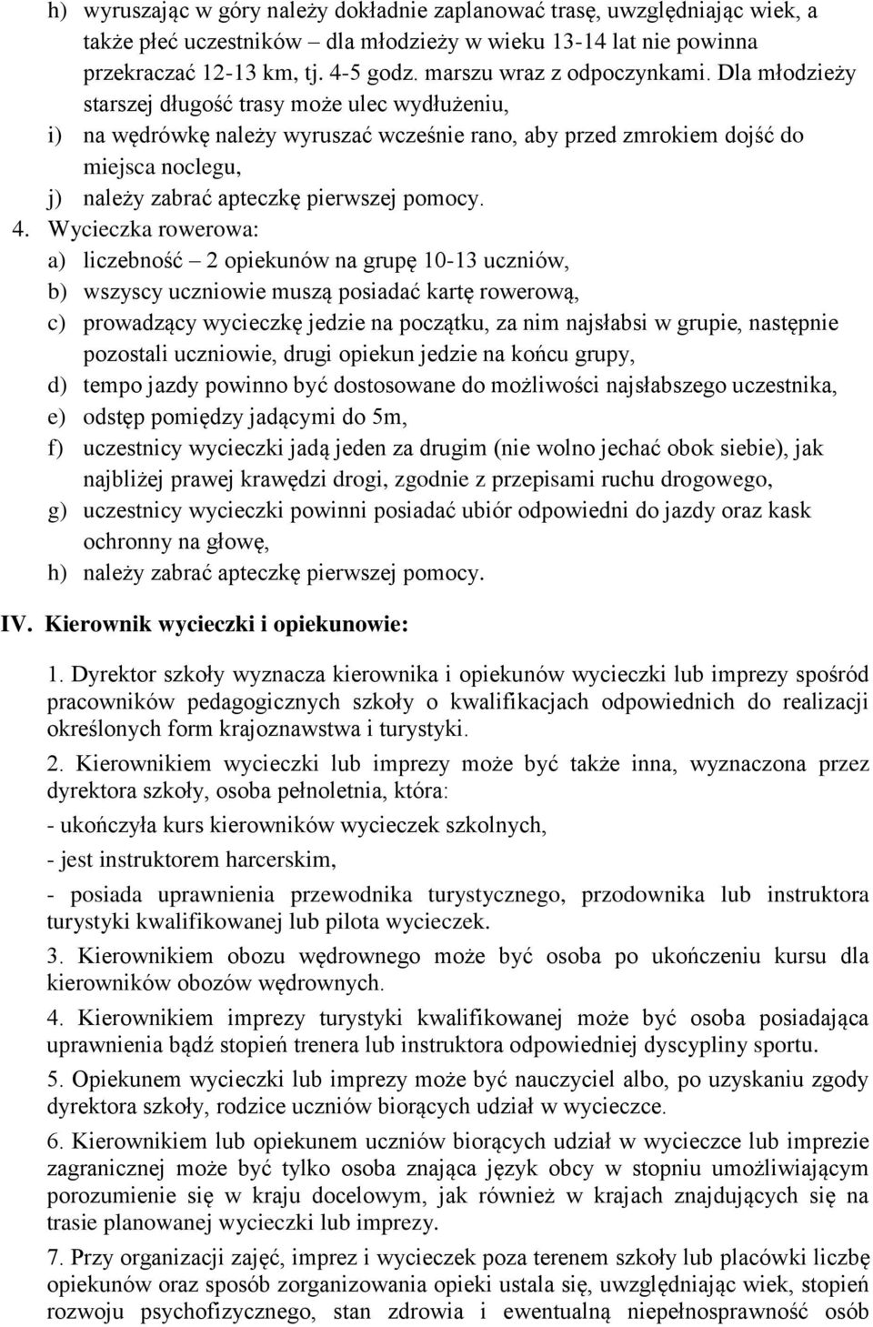 Dla młodzieży starszej długość trasy może ulec wydłużeniu, i) na wędrówkę należy wyruszać wcześnie rano, aby przed zmrokiem dojść do miejsca noclegu, j) należy zabrać apteczkę pierwszej pomocy. 4.