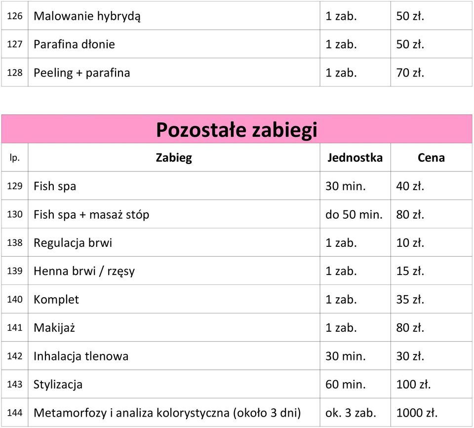 10 zł. 139 Henna brwi / rzęsy 1 zab. 15 zł. 140 Komplet 1 zab. 35 zł. 141 Makijaż 1 zab. 80 zł.