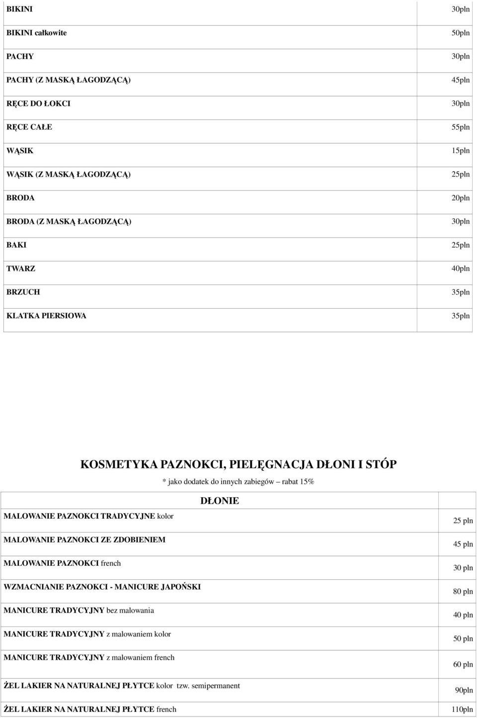 MALOWANIE PAZNOKCI ZE ZDOBIENIEM MALOWANIE PAZNOKCI french DŁONIE 25 pln 45 pln 30 pln WZMACNIANIE PAZNOKCI - MANICURE JAPOŃSKI MANICURE TRADYCYJNY bez malowania MANICURE