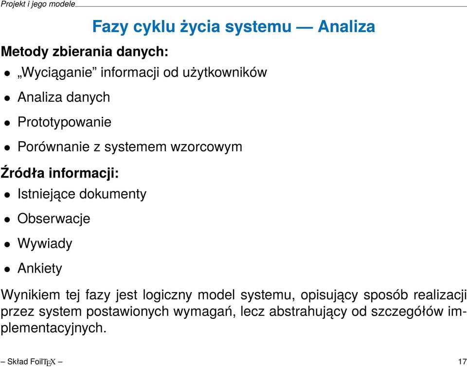 dokumenty Obserwacje Wywiady Ankiety Wynikiem tej fazy jest logiczny model systemu, opisujący sposób