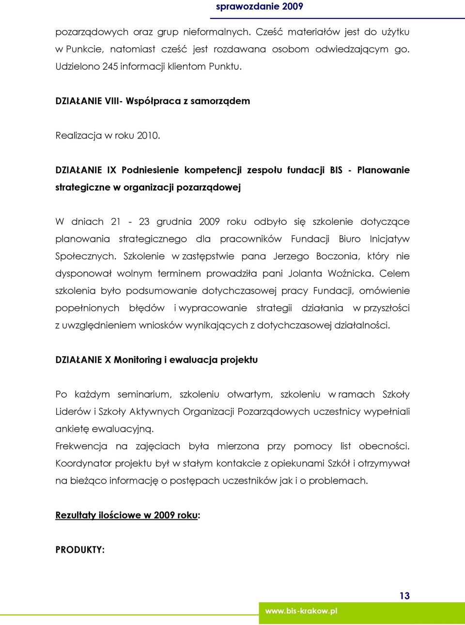 DZIAŁANIE IX Podniesienie kompetencji zespołu fundacji BIS - Planowanie strategiczne w organizacji pozarządowej W dniach 21-23 grudnia 2009 roku odbyło się szkolenie dotyczące planowania