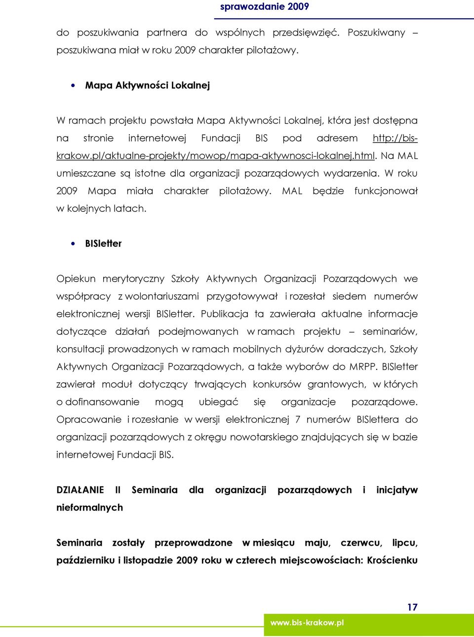 pl/aktualne-projekty/mowop/mapa-aktywnosci-lokalnej.html. Na MAL umieszczane są istotne dla organizacji pozarządowych wydarzenia. W roku 2009 Mapa miała charakter pilotaŝowy.