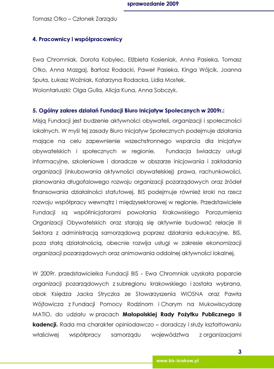 Katarzyna Rodacka, Lidia Mostek. Wolontariuszki: Olga Gulla, Alicja Kuna, Anna Sobczyk. 5. Ogólny zakres działań Fundacji Biuro Inicjatyw Społecznych w 2009r.