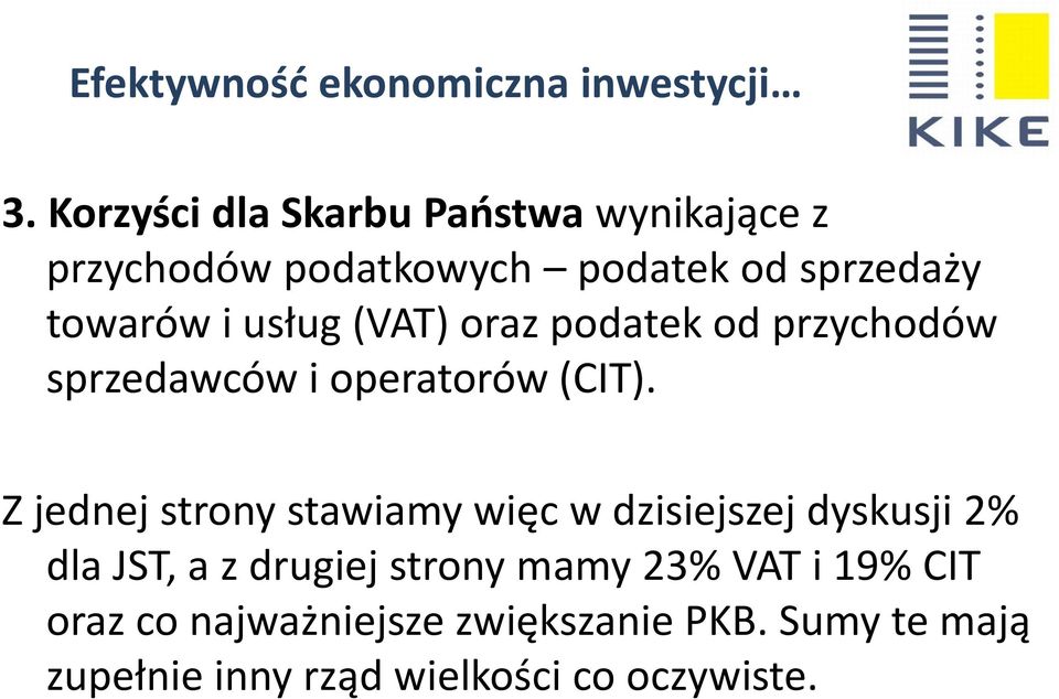 Z jednej strony stawiamy więc w dzisiejszej dyskusji 2% dla JST, a z drugiej strony mamy 23%