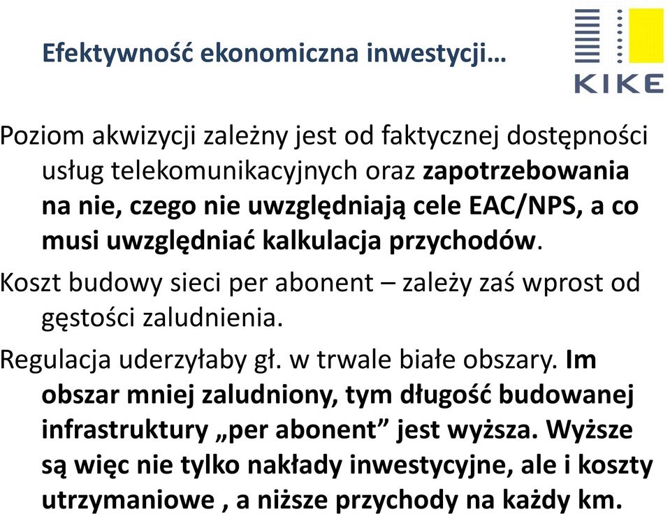 Koszt budowy sieci per abonent zależy zaś wprost od gęstości zaludnienia. Regulacja uderzyłaby gł. w trwale białe obszary.