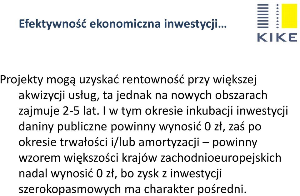 I w tym okresie inkubacji inwestycji daniny publiczne powinny wynosić 0 zł, zaś po okresie