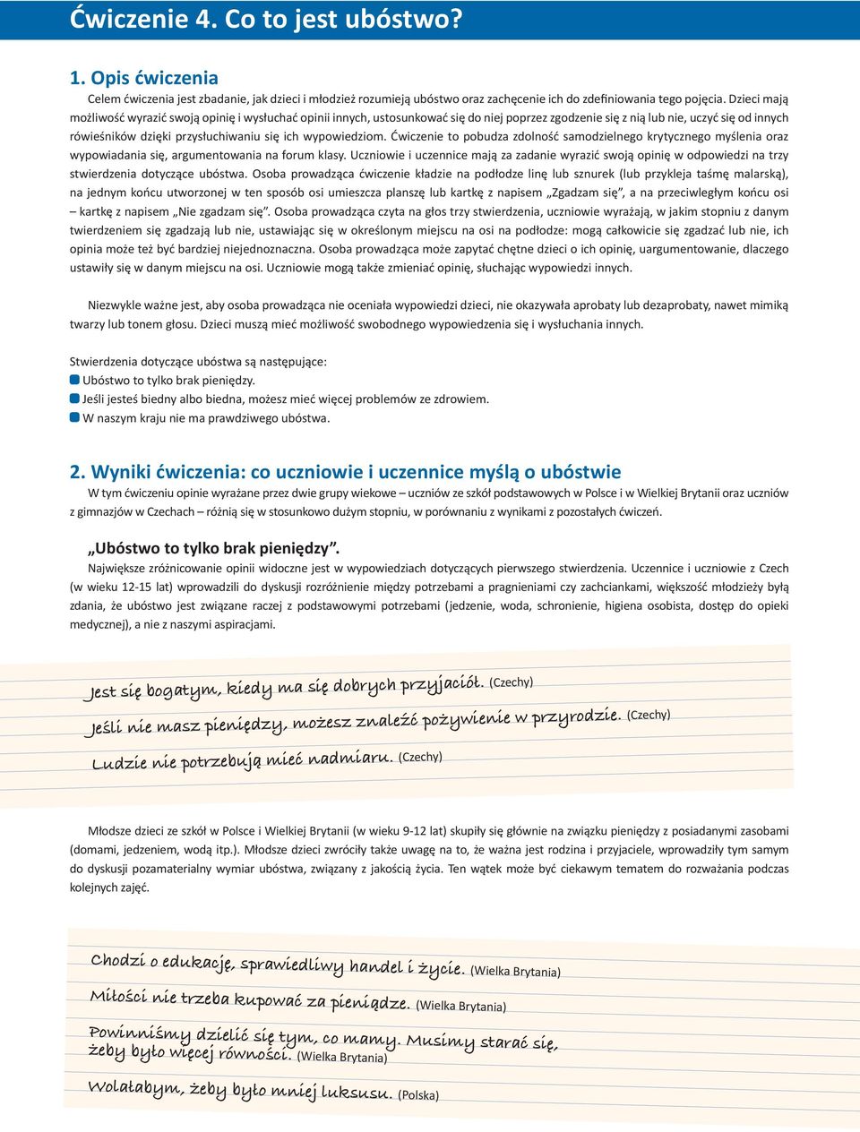 wypowiedziom. Ćwiczenie to pobudza zdolność samodzielnego krytycznego myślenia oraz wypowiadania się, argumentowania na forum klasy.