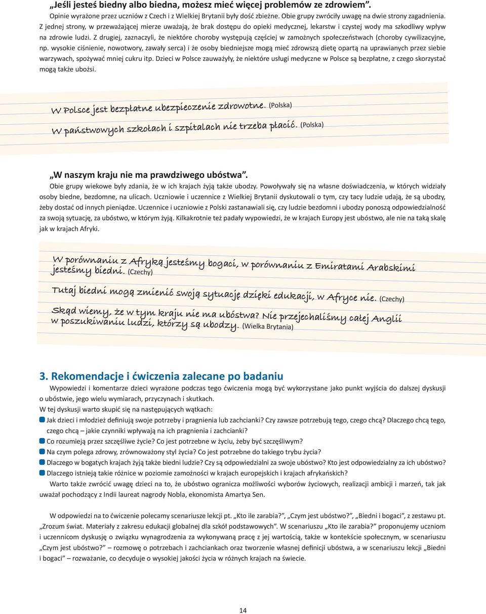 Z drugiej, zaznaczyli, że niektóre choroby występują częściej w zamożnych społeczeństwach (choroby cywilizacyjne, np.