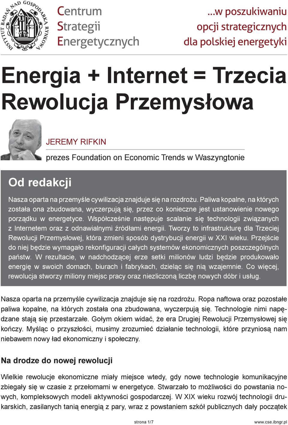 Paliwa kopalne, na których została ona zbudowana, wyczerpują się, przez co konieczne jest ustanowienie nowego porządku w energetyce.