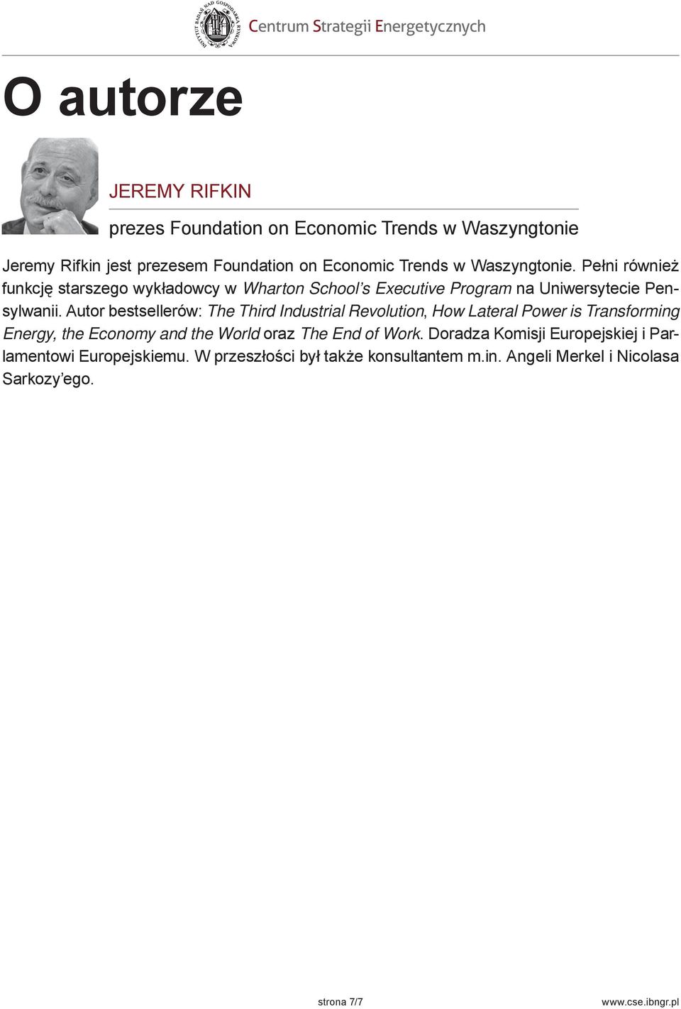 Autor bestsellerów: The Third Industrial Revolution, How Lateral Power is Transforming Energy, the Economy and the World oraz The End of Work.