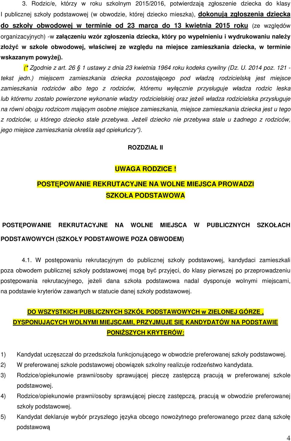 właściwej ze względu na miejsce zamieszkania dziecka, w terminie wskazanym powyżej). (* Zgodnie z art. 26 1 ustawy z dnia 23 kwietnia 1964 roku kodeks cywilny (Dz. U. 2014 poz. 121 - tekst jedn.