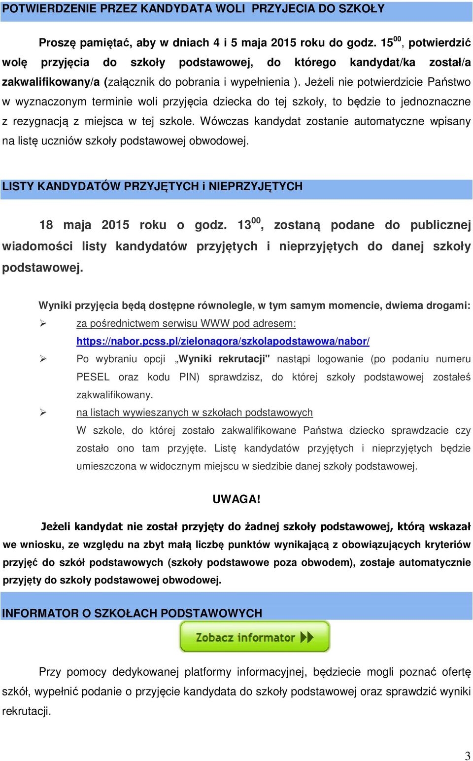 Jeżeli nie potwierdzicie Państwo w wyznaczonym terminie woli przyjęcia dziecka do tej szkoły, to będzie to jednoznaczne z rezygnacją z miejsca w tej szkole.