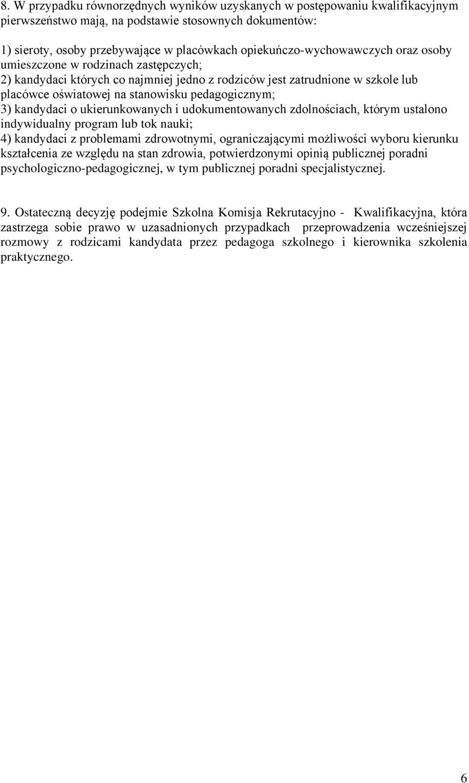 pedagogicznym; ) kandydaci o ukierunkowanych i udokumentowanych zdolnościach, którym ustalono indywidualny program lub tok nauki; 4) kandydaci z problemami zdrowotnymi, ograniczającymi możliwości