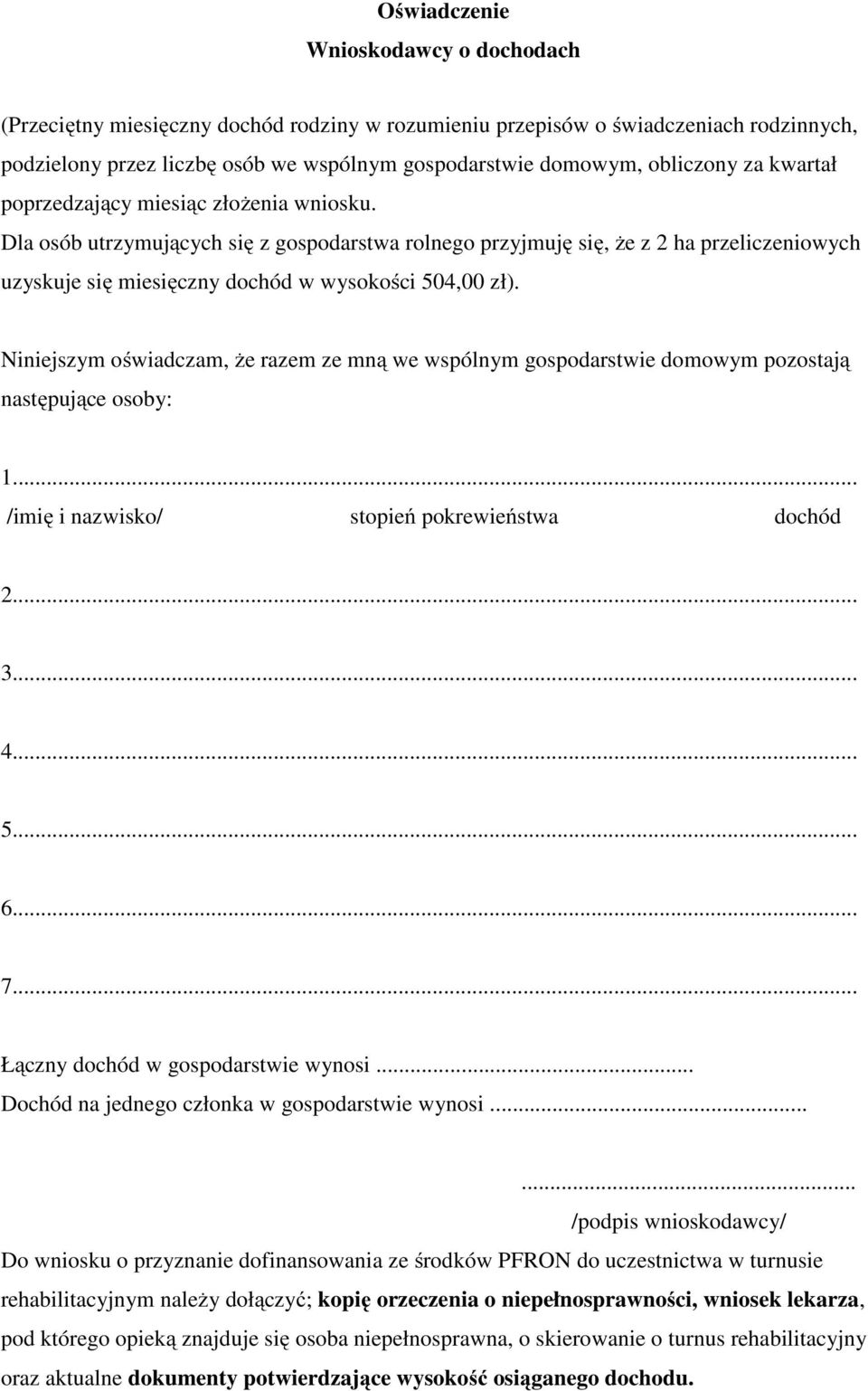 Dla osób utrzymujących się z gospodarstwa rolnego przyjmuję się, że z 2 ha przeliczeniowych uzyskuje się miesięczny dochód w wysokości 504,00 zł).