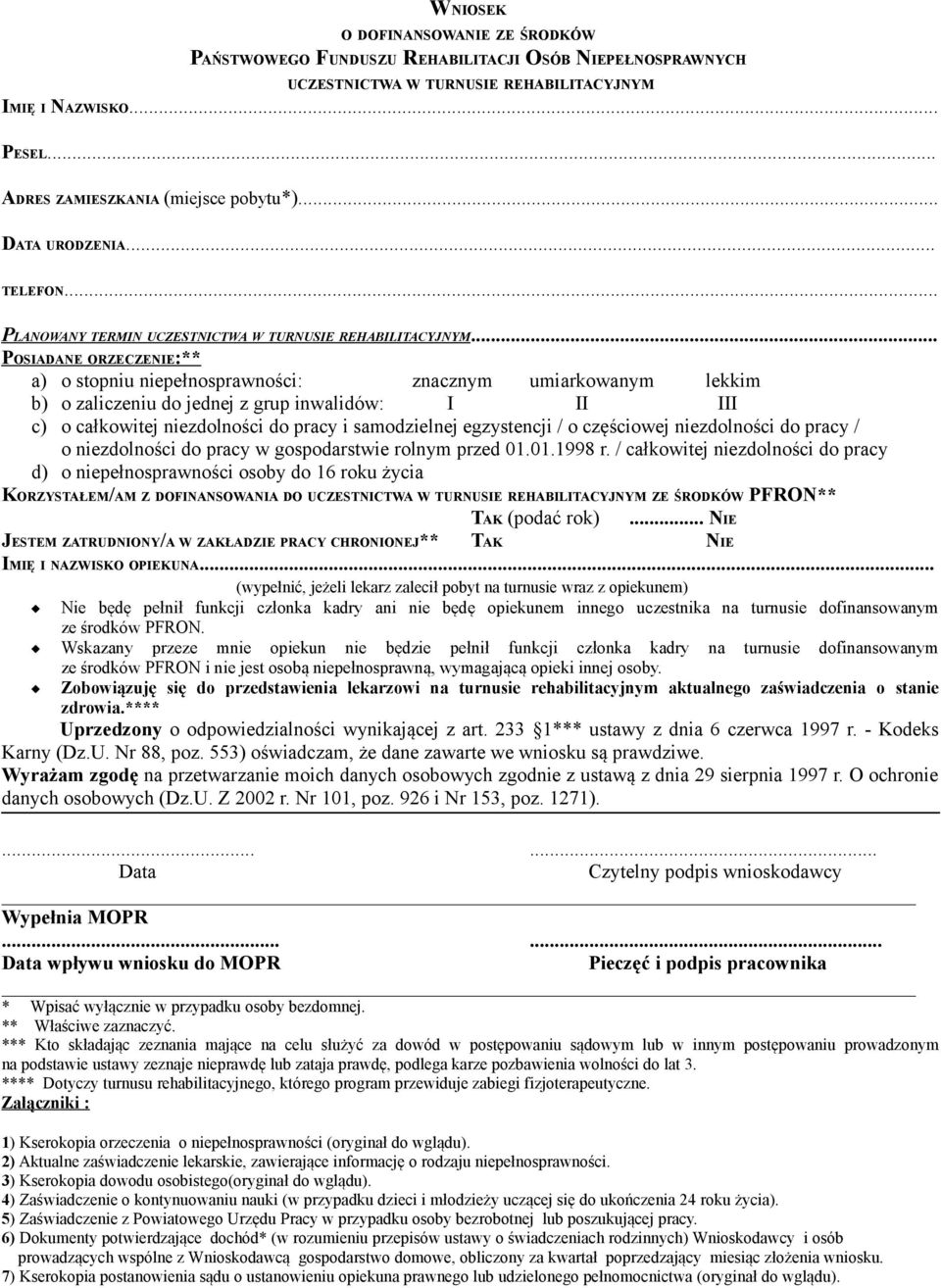.. POSIADANE ORZECZENIE:** a) o stopniu niepełnosprawności: znacznym umiarkowanym lekkim b) o zaliczeniu do jednej z grup inwalidów: I II III c) o całkowitej niezdolności do pracy i samodzielnej