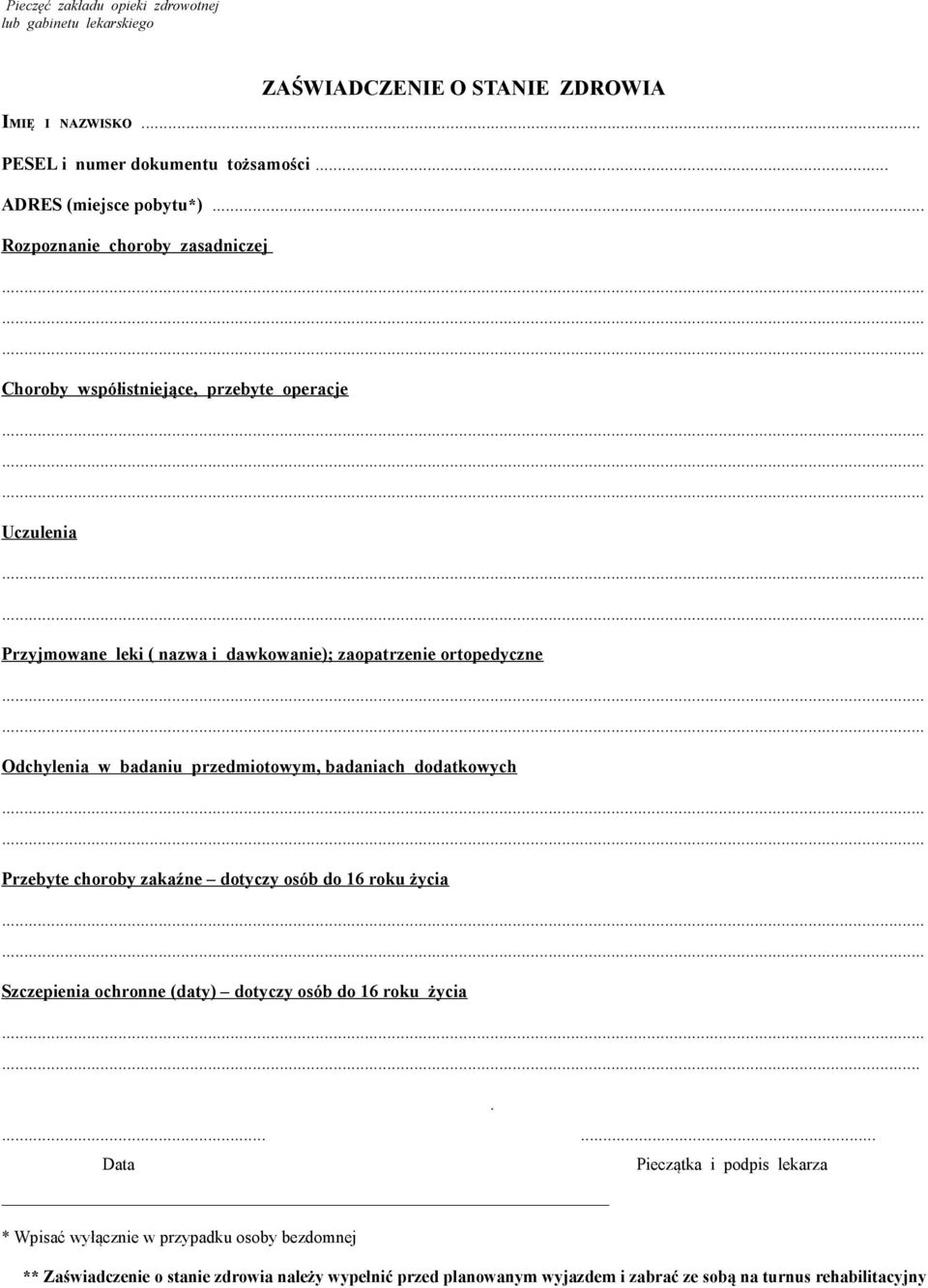 przedmiotowym, badaniach dodatkowych Przebyte choroby zakaźne dotyczy osób do 16 roku życia Szczepienia ochronne (daty) dotyczy osób do 16 roku życia.