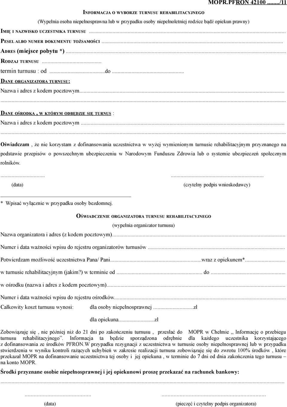 .. PESEL ALBO NUMER DOKUMENTU TOŻSAMOŚCI... ADRES (miejsce pobytu *)... RODZAJ TURNUSU... termin turnusu : od...do... DANE ORGANIZATORA TURNUSU: Nazwa i adres z kodem pocztowym.