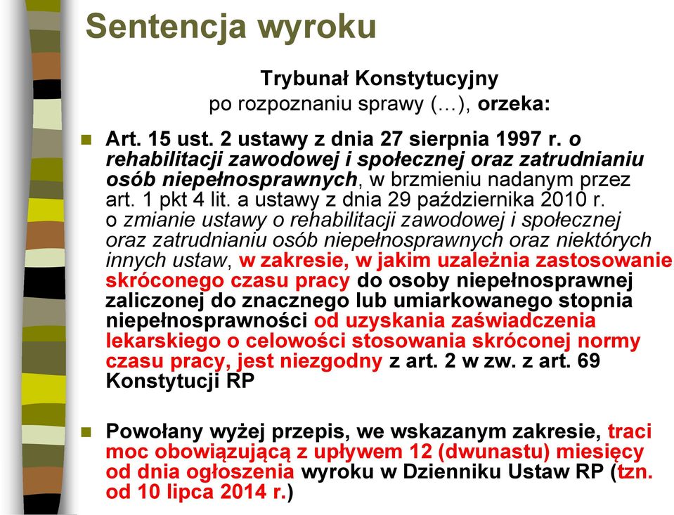 o zmianie ustawy o rehabilitacji zawodowej i społecznej oraz zatrudnianiu osób niepełnosprawnych oraz niektórych innych ustaw, w zakresie, w jakim uzależnia zastosowanie skróconego czasu pracy do