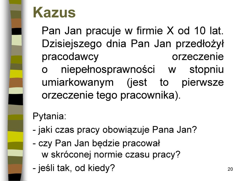 stopniu umiarkowanym (jest to pierwsze orzeczenie tego pracownika).