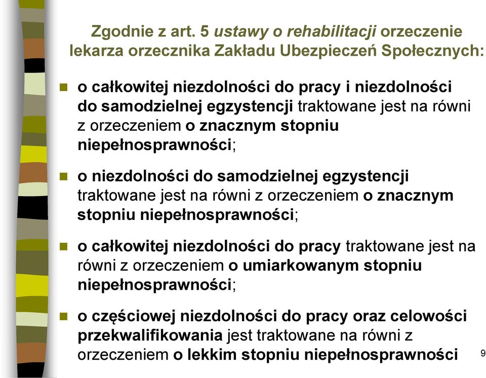 egzystencji traktowane jest na równi z orzeczeniem o znacznym stopniu niepełnosprawności; o niezdolności do samodzielnej egzystencji traktowane jest na równi z