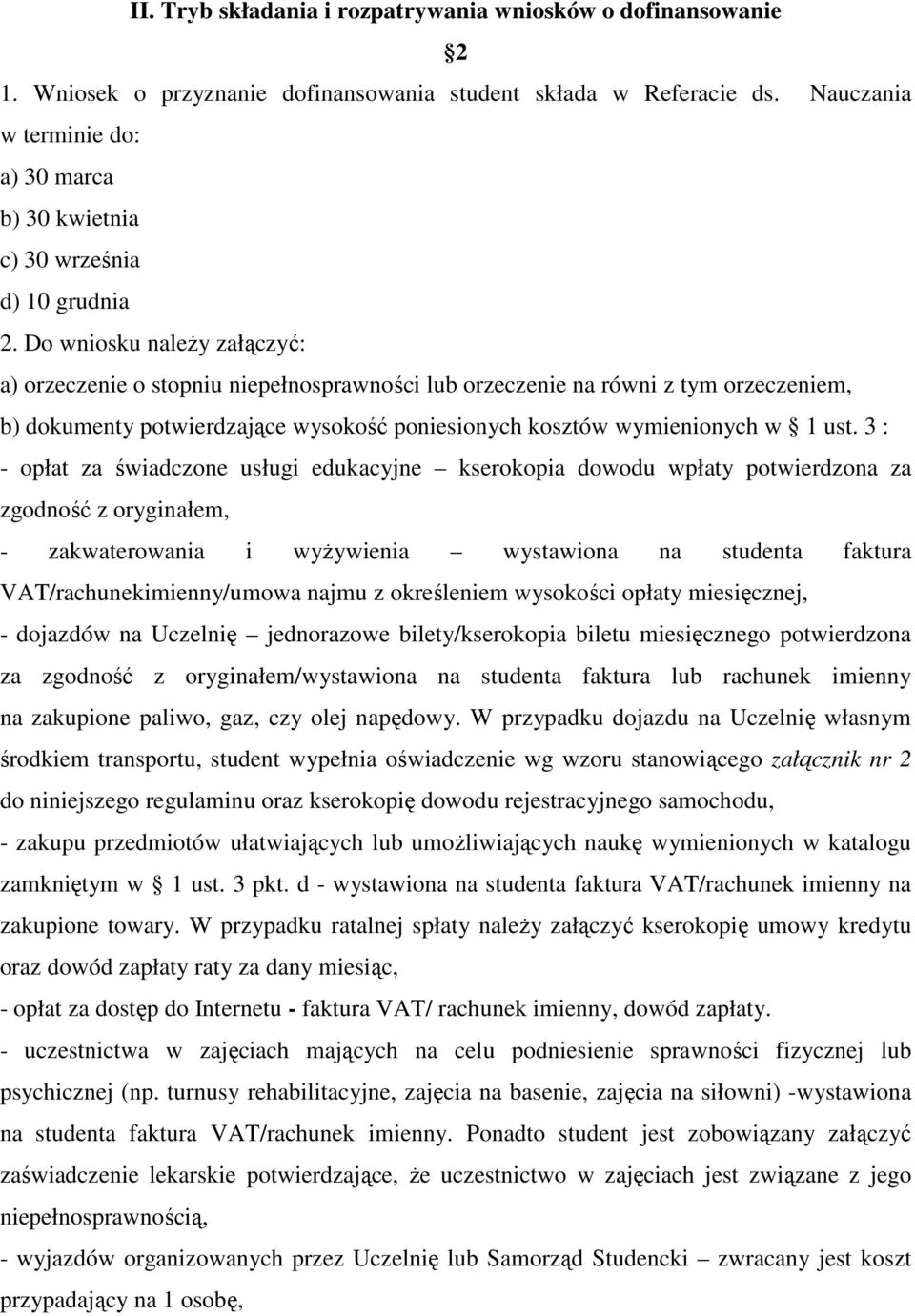 Do wniosku należy załączyć: a) orzeczenie o stopniu niepełnosprawności lub orzeczenie na równi z tym orzeczeniem, b) dokumenty potwierdzające wysokość poniesionych kosztów wymienionych w 1 ust.