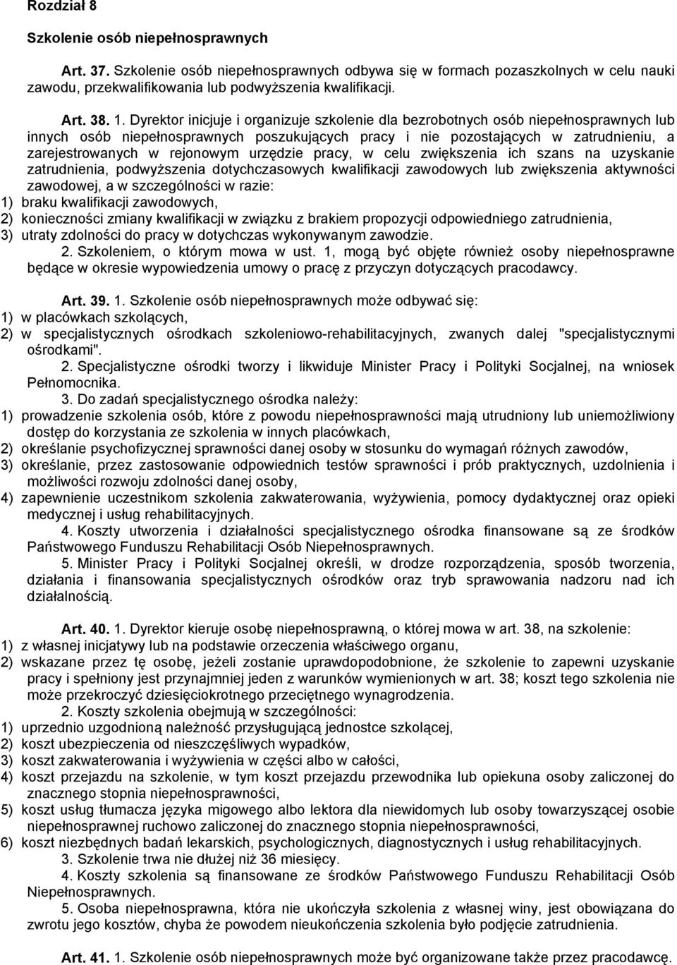 rejonowym urzędzie pracy, w celu zwiększenia ich szans na uzyskanie zatrudnienia, podwyższenia dotychczasowych kwalifikacji zawodowych lub zwiększenia aktywności zawodowej, a w szczególności w razie: