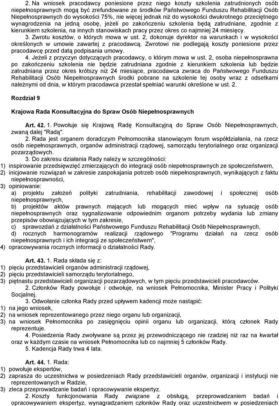 stanowiskach pracy przez okres co najmniej 24 miesięcy. 3. Zwrotu kosztów, o których mowa w ust. 2, dokonuje dyrektor na warunkach i w wysokości określonych w umowie zawartej z pracodawcą.