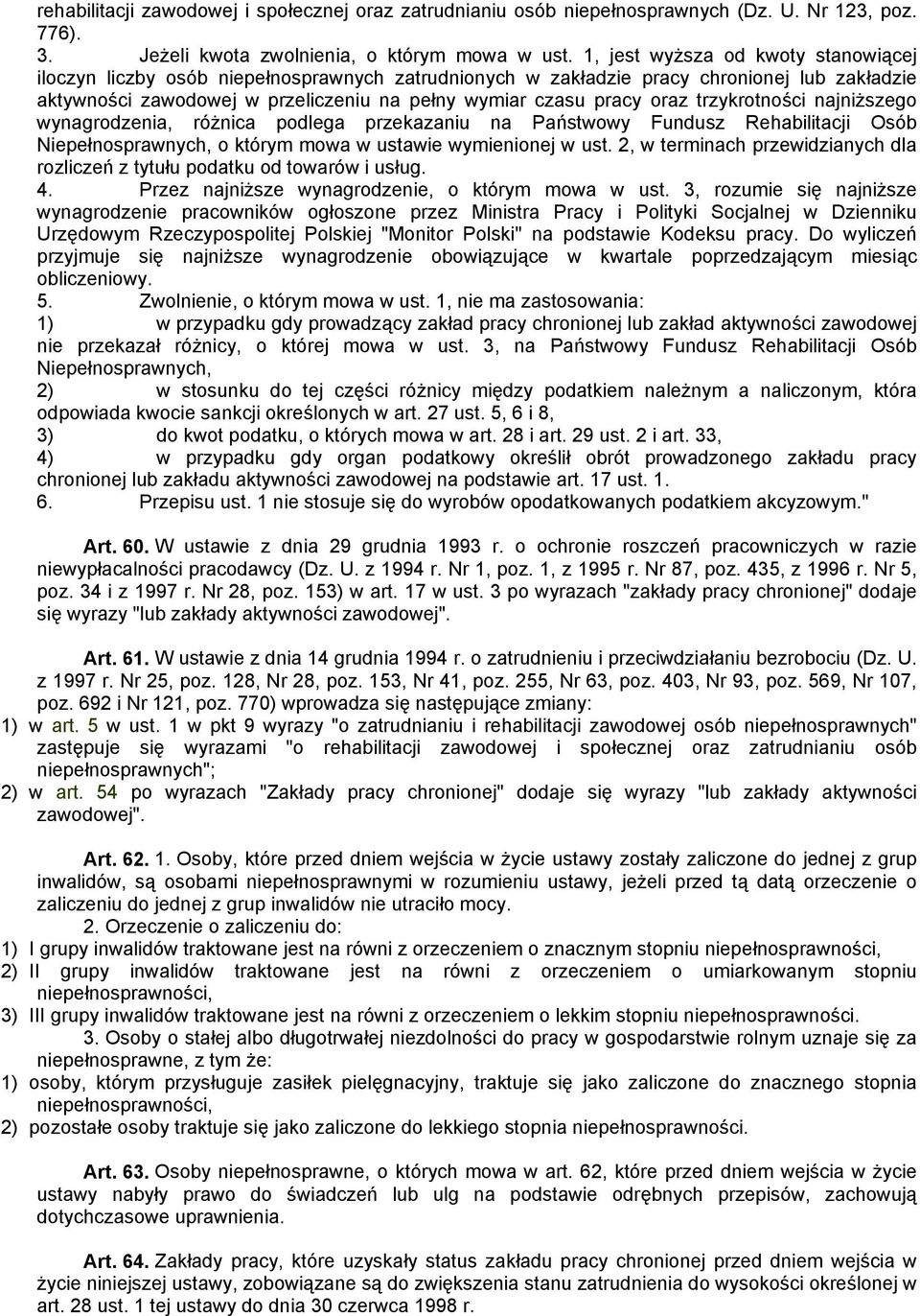 trzykrotności najniższego wynagrodzenia, różnica podlega przekazaniu na Państwowy Fundusz Rehabilitacji Osób Niepełnosprawnych, o którym mowa w ustawie wymienionej w ust.