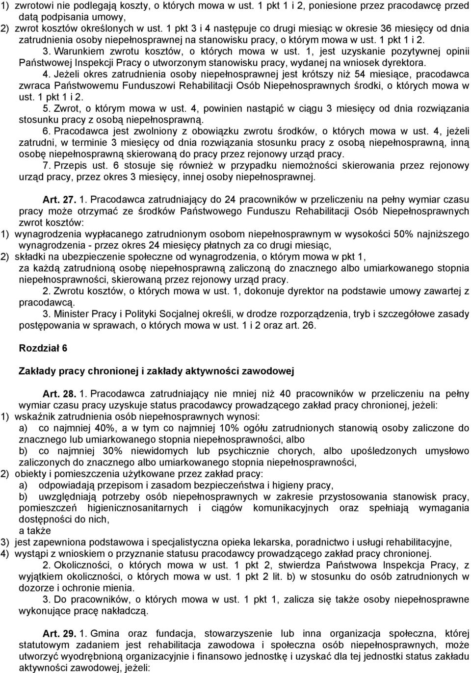 1, jest uzyskanie pozytywnej opinii Państwowej Inspekcji Pracy o utworzonym stanowisku pracy, wydanej na wniosek dyrektora. 4.