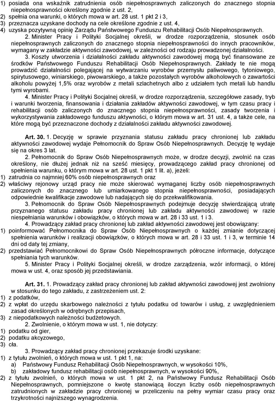 i 3, 3) przeznacza uzyskane dochody na cele określone zgodnie z ust. 4, 4) uzyska pozytywną opinię Zarządu Państwowego Funduszu Rehabilitacji Osób Niepełnosprawnych. 2.