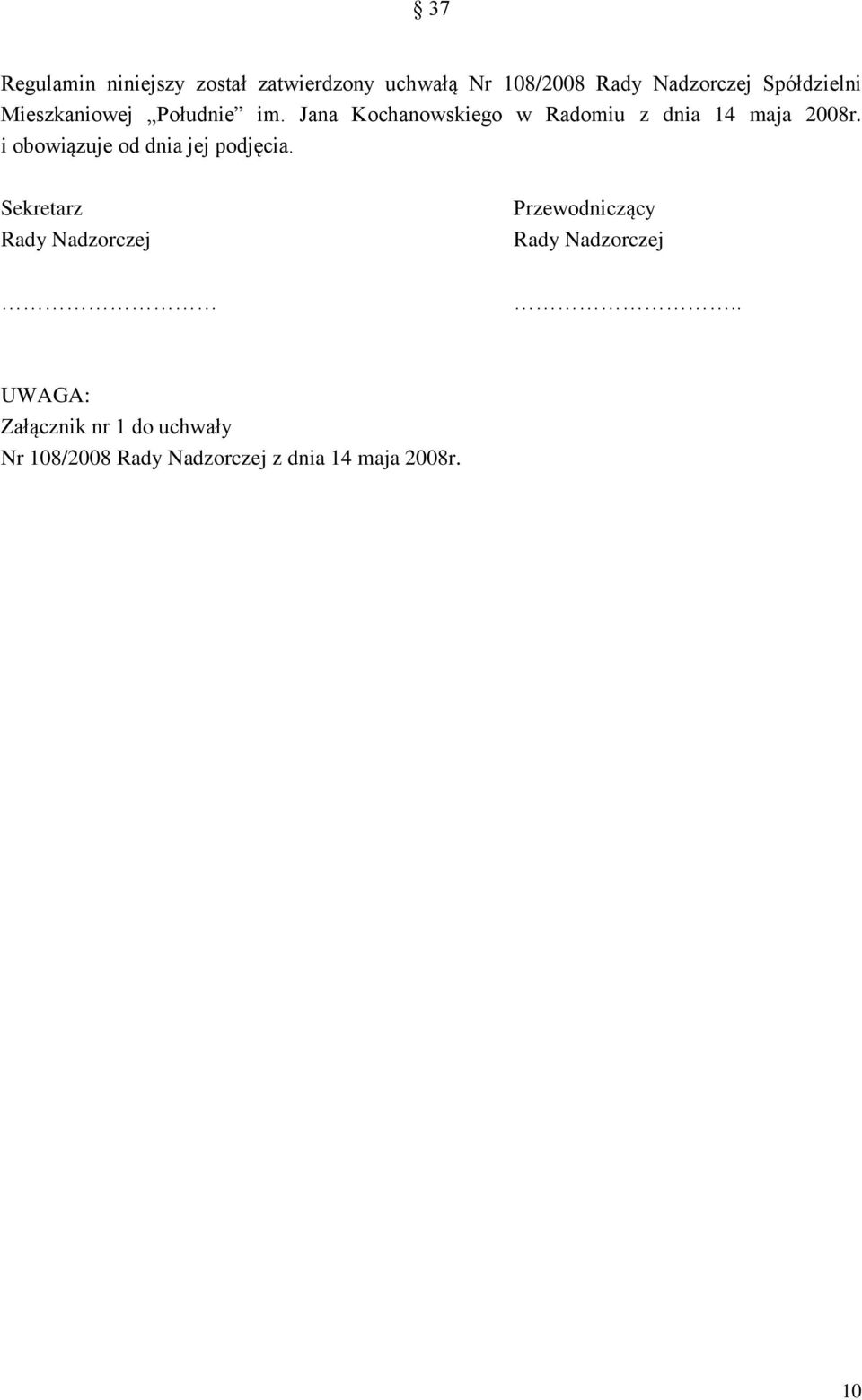 Jana Kochanowskiego w Radomiu z dnia 14 maja 2008r. i obowiązuje od dnia jej podjęcia.