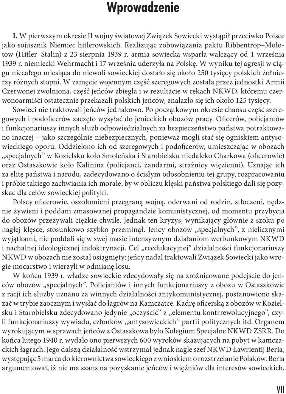 W wyniku tej agresji w ciągu niecałego miesiąca do niewoli sowieckiej dostało się około 250 tysięcy polskich żołnierzy różnych stopni.