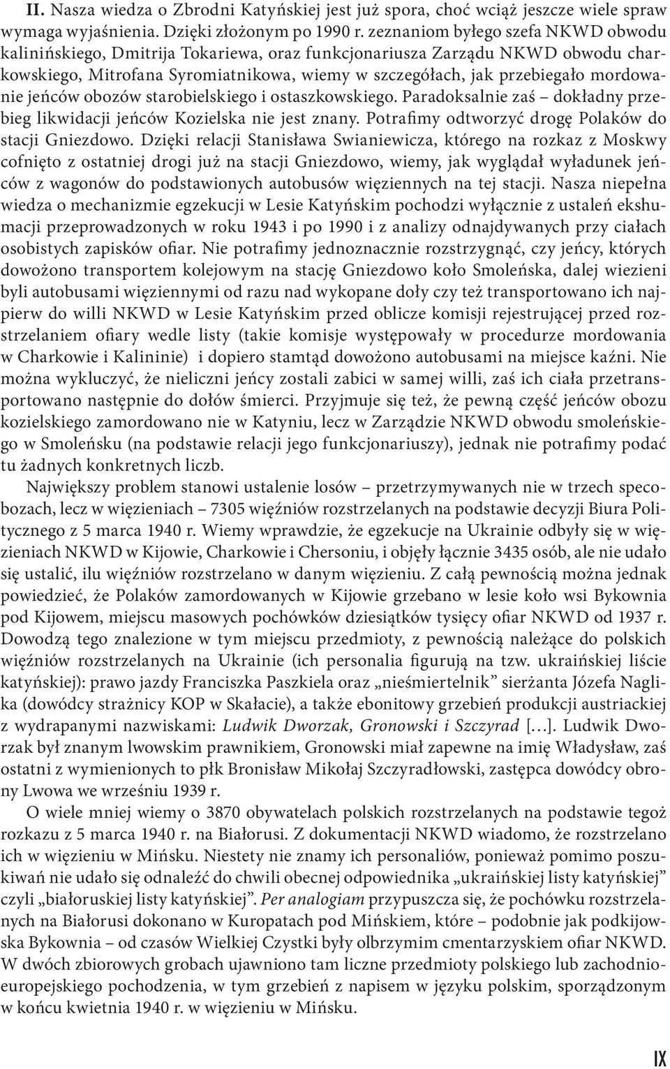 jeńców obozów starobielskiego i ostaszkowskiego. Paradoksalnie zaś dokładny przebieg likwidacji jeńców Kozielska nie jest znany. Potrafimy odtworzyć drogę Polaków do stacji Gniezdowo.
