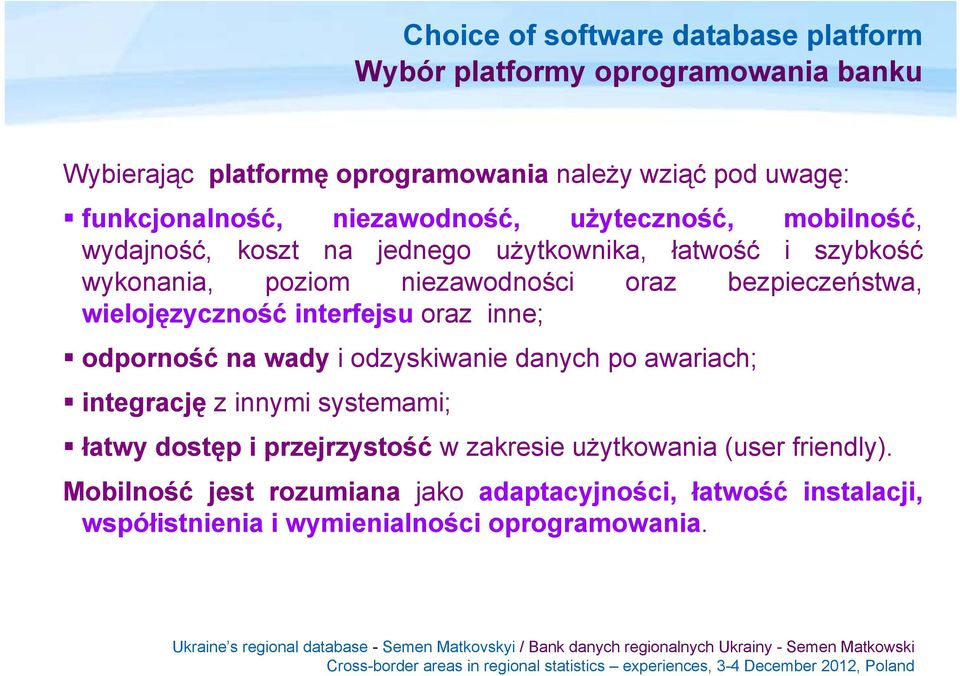 wielojęzyczność interfejsu oraz inne; odporność na wady i odzyskiwanie danych po awariach; integrację z innymi systemami; łatwy dostęp i przejrzystość