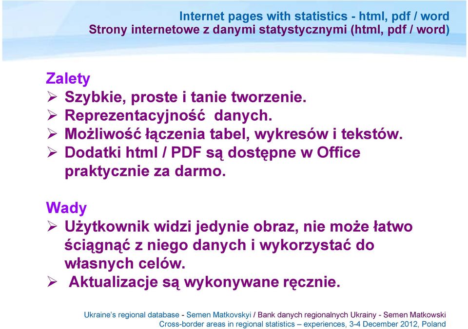 Możliwość łączenia tabel, wykresów i tekstów. Dodatki html / PDF są dostępne w Office praktycznie za darmo.