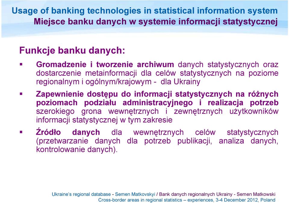 Zapewnienie dostępu do informacji statystycznych na różnych poziomach podziału administracyjnego i realizacja potrzeb szerokiego grona wewnętrznych i zewnętrznych