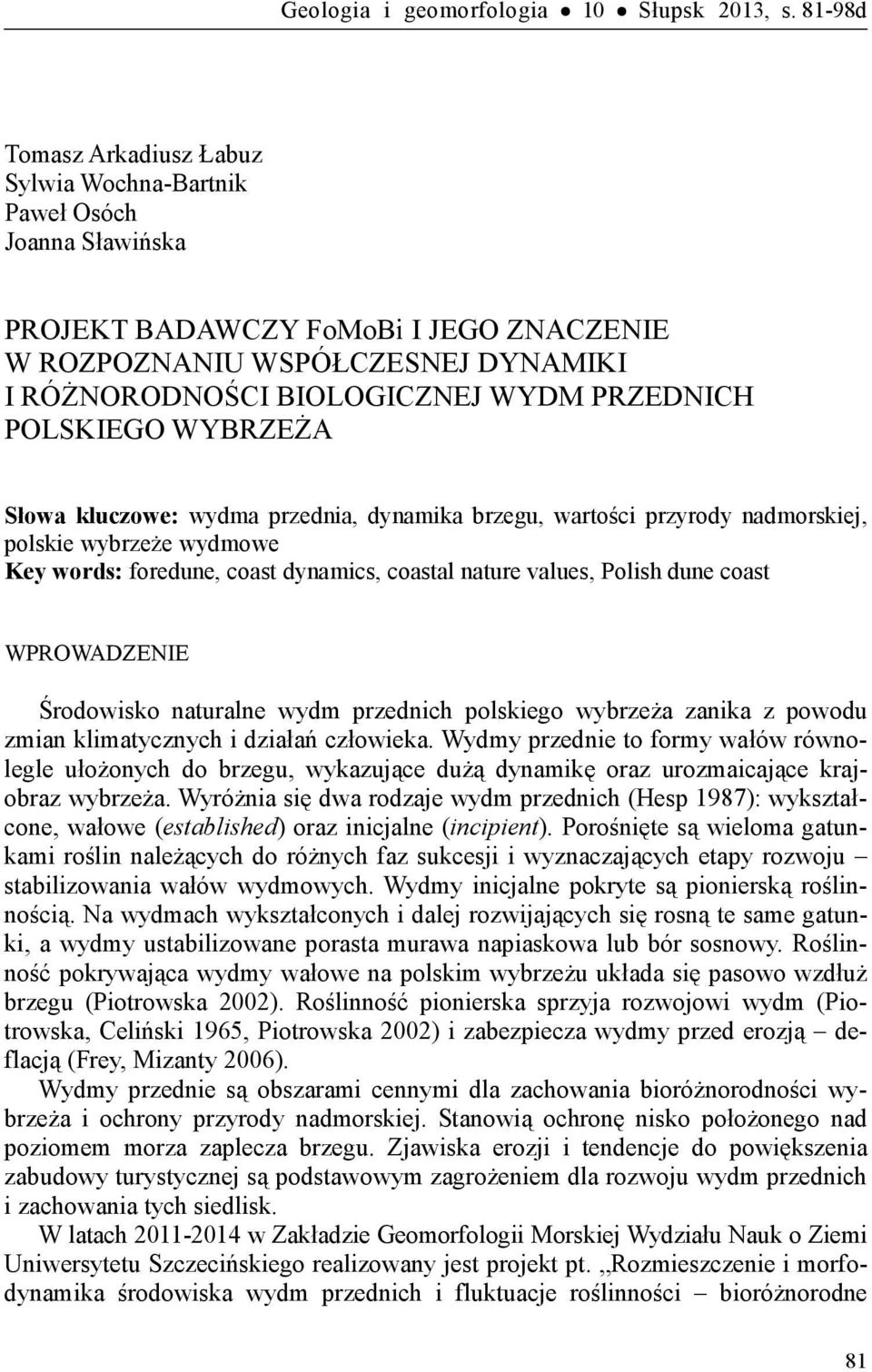 PRZEDNICH POLSKIEGO WYBRZEŻA Słowa kluczowe: wydma przednia, dynamika brzegu, wartości przyrody nadmorskiej, polskie wybrzeże wydmowe Key words: foredune, coast dynamics, coastal nature values,
