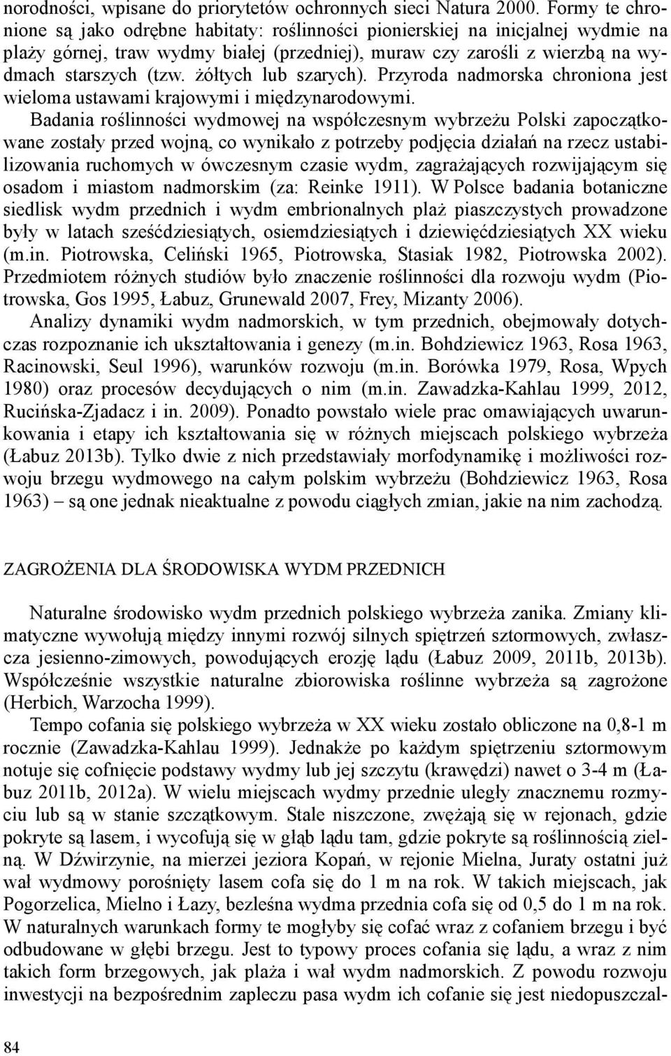 żółtych lub szarych). Przyroda nadmorska chroniona jest wieloma ustawami krajowymi i międzynarodowymi.